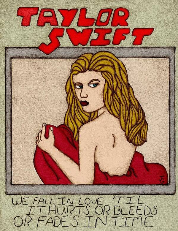 Taylor Swift----We Fall In Love 'Til It Hurts Or Bleeds Or Fades In Time  Poster by James Griffin - Fine Art America