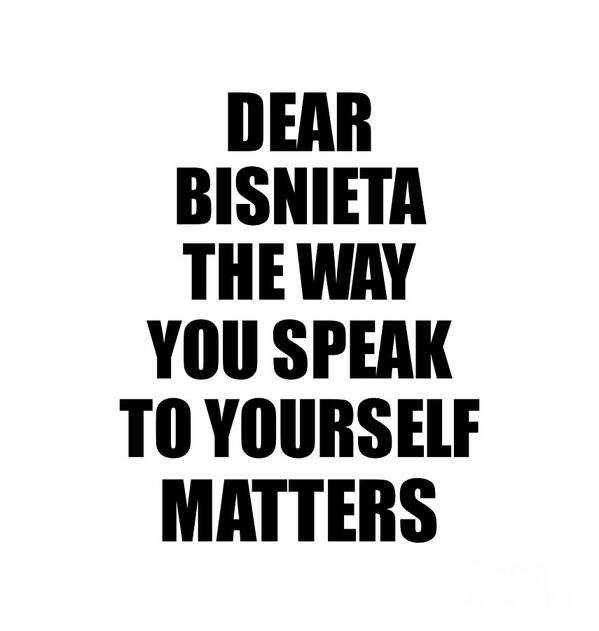 Bisnieta Gift Poster featuring the digital art Dear Bisnieta The Way You Speak To Yourself Matters Inspirational Gift Positive Quote Self-talk Saying by Jeff Creation