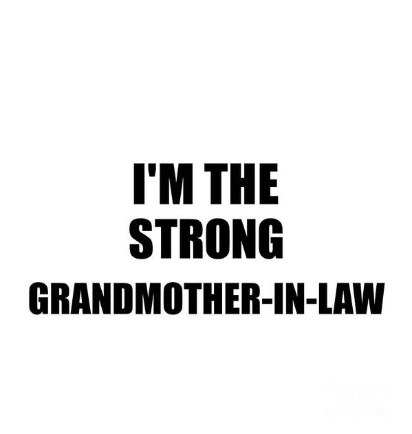 Grandmother-in-law Gift Poster featuring the digital art I'm The Strong Grandmother-In-Law Funny Sarcastic Gift Idea Ironic Gag Best Humor Quote by Jeff Creation