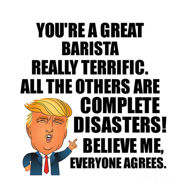 Barista Poster featuring the digital art Trump Barista Funny Gift for Barista Coworker Gag Great Terrific President Fan Potus Quote Office Joke by Jeff Creation