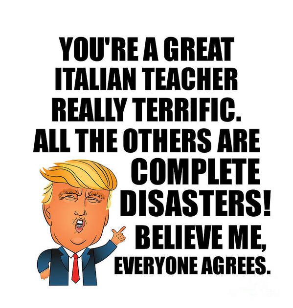Italian Teacher Poster featuring the digital art Trump Italian Teacher Funny Gift for Italian Teacher Coworker Gag Great Terrific President Fan Potus Quote Office Joke by Jeff Creation