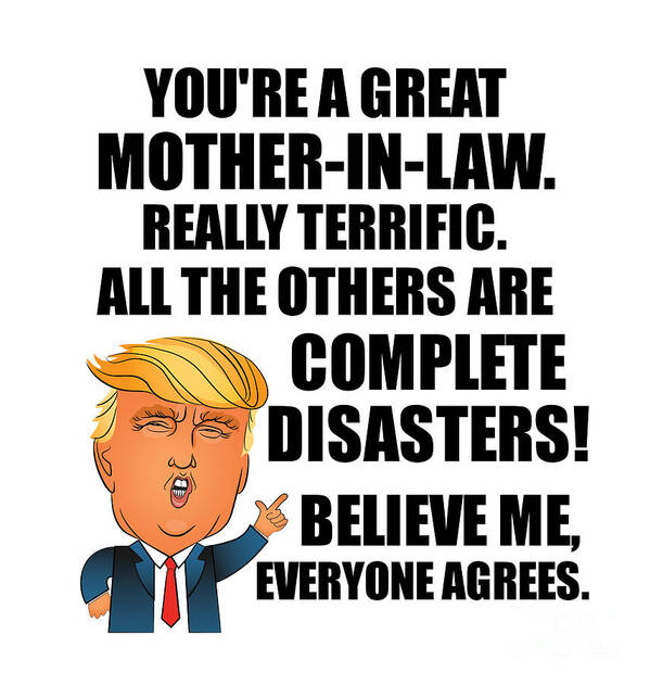 https://render.fineartamerica.com/images/rendered/default/poster/7.5/8/break/images/artworkimages/medium/3/trump-mother-in-law-funny-gift-for-mom-in-law-from-daughter-son-in-law-youre-a-great-terrific-birthday-mothers-day-gag-present-donald-fan-potus-maga-joke-funnygiftscreation.jpg