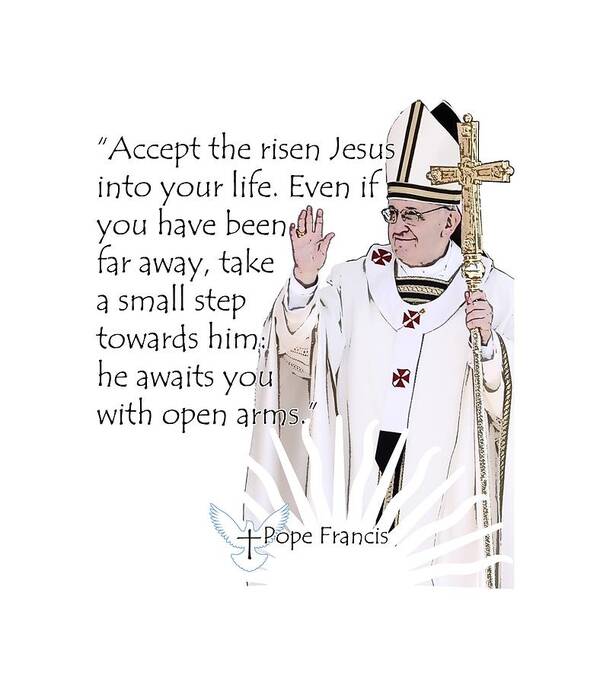 Pope Poster featuring the digital art Pope Francis Inspirational Quote Risen Jesus by Garaga Designs
