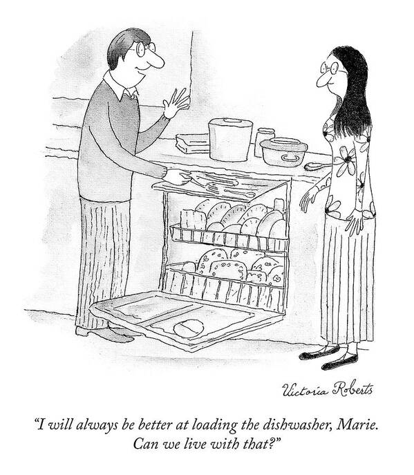 i Will Always Be Better At Loading The Dishwasher Marie. Can We Live With That? Loading Poster featuring the drawing Loading the Dishwasher by Victoria Roberts