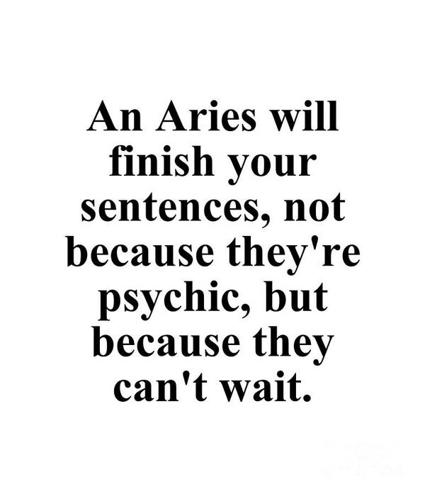 Aries Poster featuring the digital art An Aries Will Finish Your Sentences Not Because Theyre Psychic But Because They Cant Wait Funny Zodiac Quote by Jeff Creation