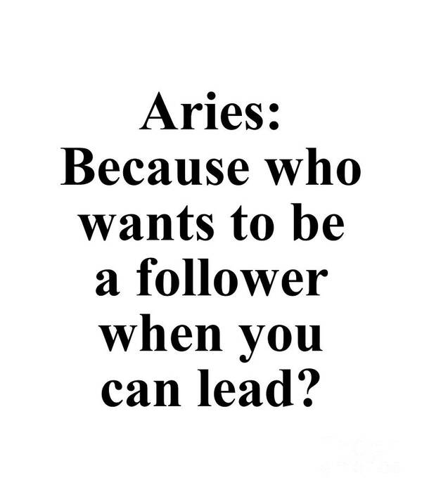 Aries Poster featuring the digital art Aries Because Who Wants To Be A Follower When You Can Lead? Funny Zodiac Quote by Jeff Creation