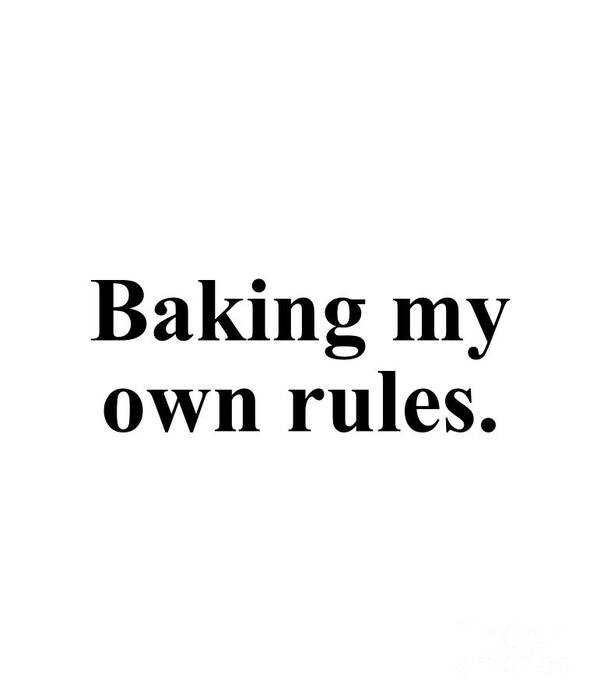 Baker Poster featuring the digital art Baking my own rules. by Jeff Creation