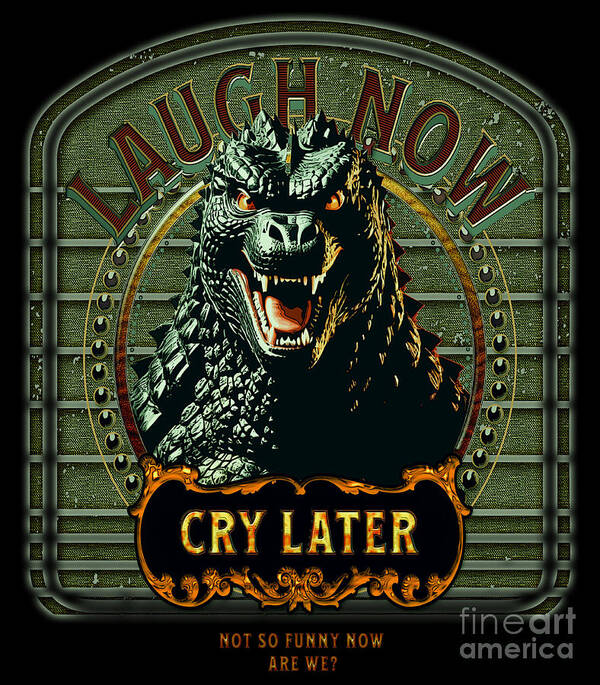 Godzilla Poster featuring the digital art Godzilla Laugh Now Cry Later by DSE Graphics