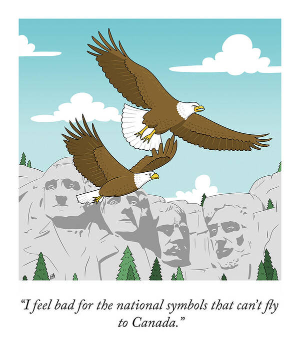 I Feel Bad For The National Symbols That Can't Fly To Canada. Poster featuring the drawing National Symbols by Lila Ash