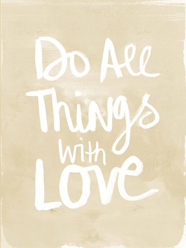 Do All Things With Love Poster featuring the painting Do All Things With Love- inspirational art by Linda Woods