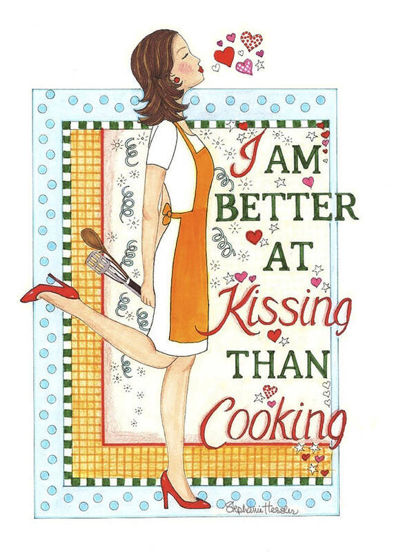 I Am Better At Kissing Than Cooking Poster featuring the mixed media Kissing Cooking by Stephanie Hessler