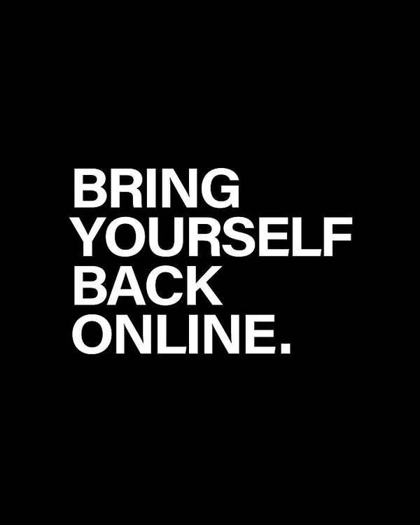 Bring Yourself Back Online Poster featuring the digital art Bring Yourself Back Online by Olga Shvartsur