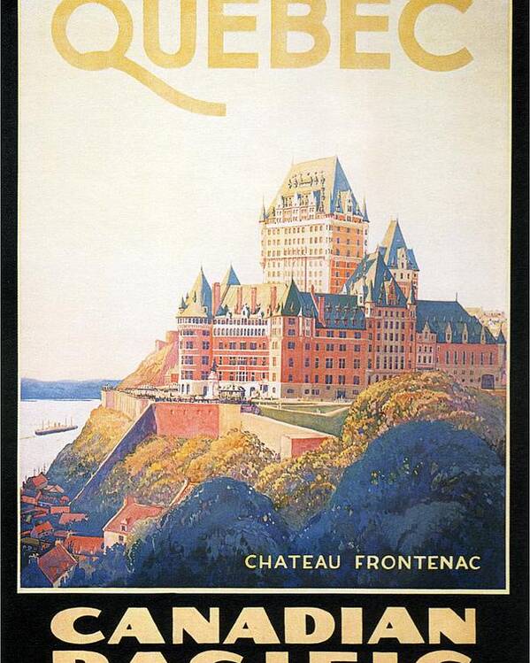 Quebec Canada Poster featuring the painting Chateau Frontenac Luxury Hotel in Quebec, Canada - Vintage Travel Advertising Poster by Studio Grafiikka