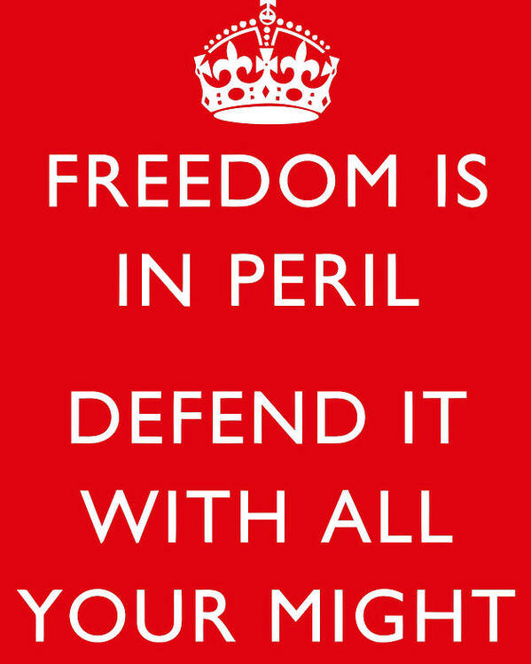 British Propaganda Poster featuring the digital art Freedom Is In Peril -- WW2 Propaganda by War Is Hell Store