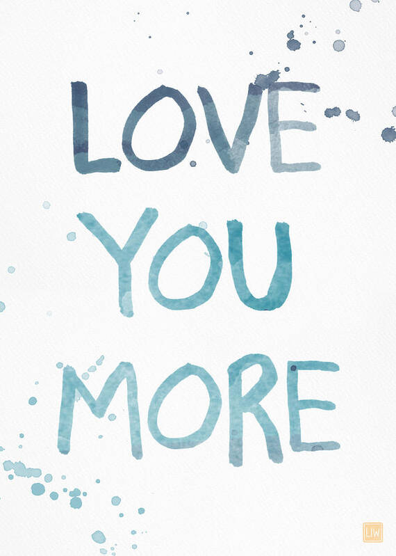Love You More Poster featuring the painting Love You More- watercolor art by Linda Woods