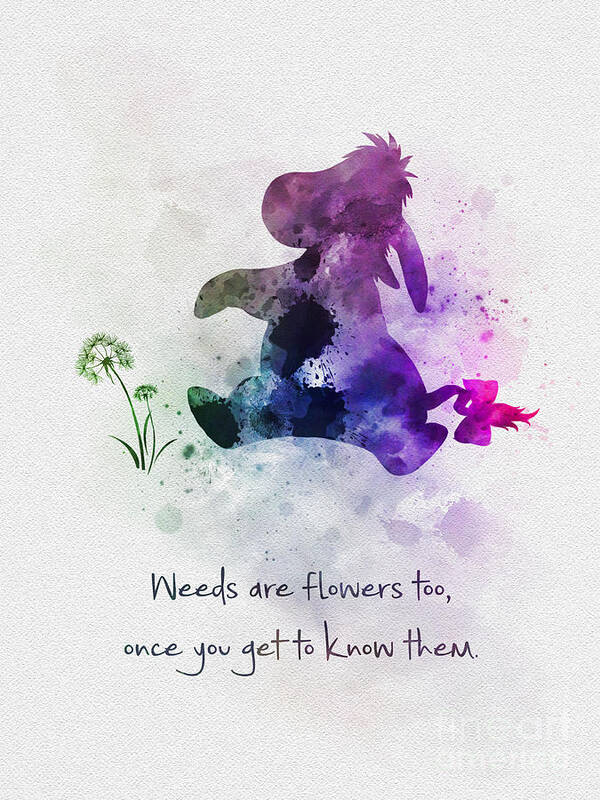 Weeds Are Flowers To Once You Get To Know Them Poster By My Inspiration