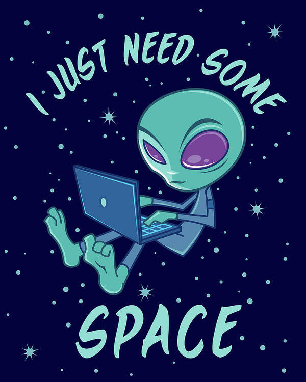 Alien Poster featuring the digital art I Just Need Some Space Alien with Laptop by John Schwegel