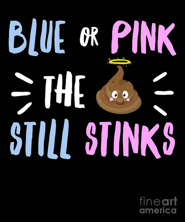 Blue Or Pink The Poo Still Stinks Funny Gender Reveal Poster by Noirty  Designs - Pixels