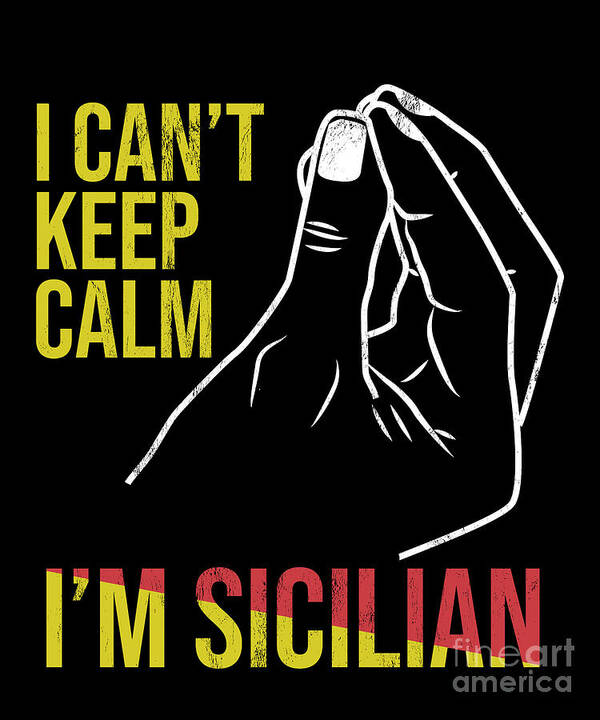 Funny Sicily I CanT Keep Calm IM Sicilian Italian Poster by Noirty Designs  - Fine Art America
