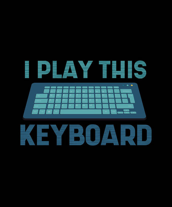 I play this Keyboard funny pc keyboard quote Poster by Norman W - Fine Art  America