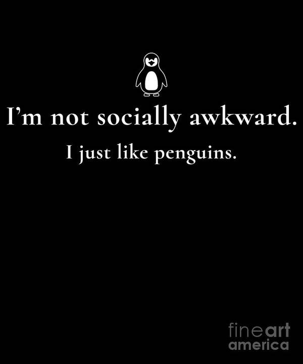 IM Not Socially Awkward I Just Like Penguins Design Funny Poster by Noirty  Designs - Fine Art America