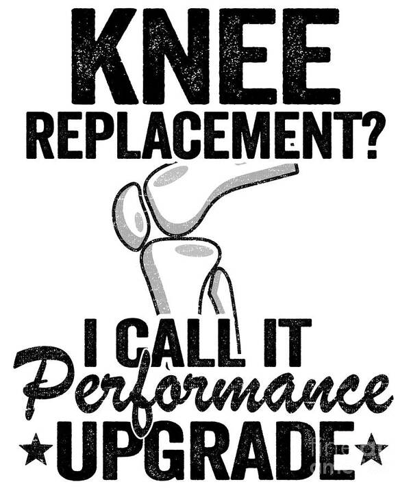 Knee Replacement Performance Upgrade Surgery Funny Poster by Lisa Stronzi -  Pixels