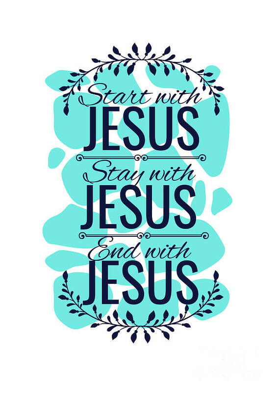 Start With Jesus Stay With Jesus Lover Gift Inspirational Christian Quote  Poster by Funny Gift Ideas - Pixels