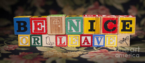 Be Nice Or Leave Poster featuring the photograph Be Nice or Leave by Art Whitton