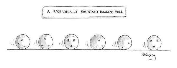 Captionless Poster featuring the drawing A Sporadically Surprised Bowling Ball by Avi Steinberg