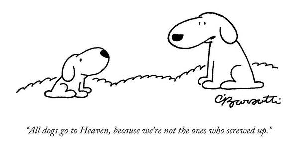 All Dogs Go To Heaven Poster featuring the drawing All Dogs Go To Heaven by Charles Barsotti