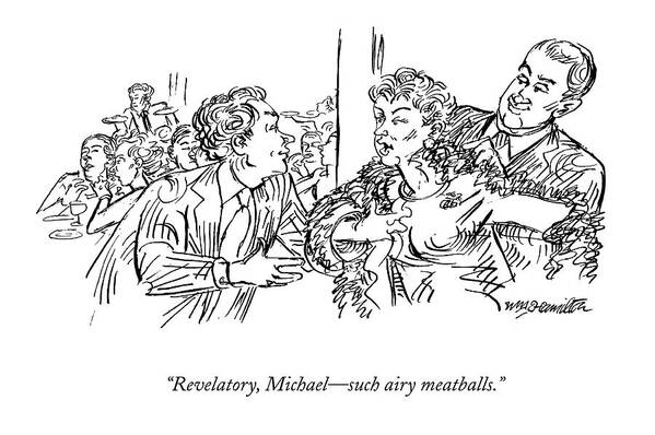 Cocktail Party Poster featuring the drawing Revelatory, Michael - Such Airy Meatballs by William Hamilton