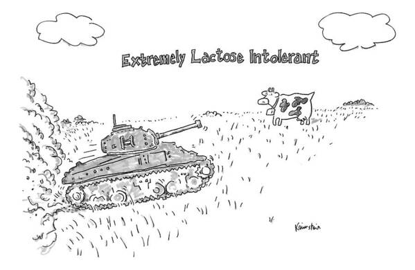 Lactose Intolerant Poster featuring the drawing A Cow In A Pasture Watches As A Tank Approaches by Ken Krimstein