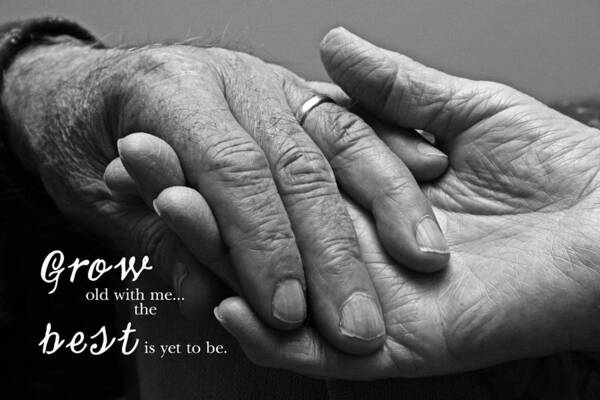Grow Old With Me The Best Is Yet To Be Poster featuring the photograph Grow Old With Me by Barbara West