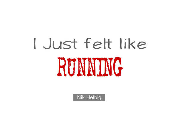 I Just Felt Like Running Poster featuring the painting I just felt like Running Quote by Nik Helbig