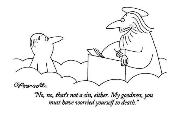 
(st. Peter Talking To Man Who Is Standing At The Pearly Gates Of Heaven)
Sins Poster featuring the drawing No, No, That's Not A Sin, Either. My Goodness by Charles Barsotti