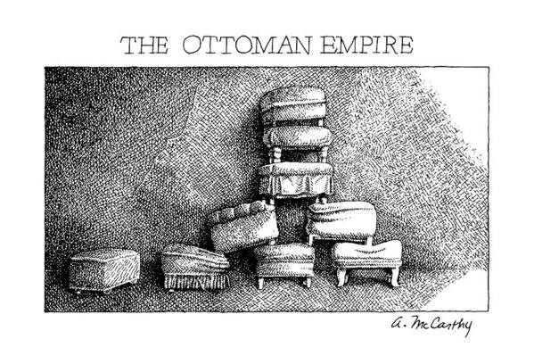 No Caption
Title: The Ottoman Empire. Shows Nine Ottoman Stools Stacked Into A Pyramid-like Shape. 
No Caption
Title: The Ottoman Empire. Shows Nine Ottoman Stools Stacked Into A Pyramid-like Shape. 
Furniture Poster featuring the drawing The Ottoman Empire by Ann McCarthy