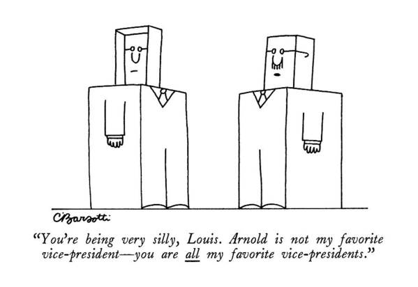 

 One Block Shaped Executive To Another. 
Business Poster featuring the drawing You're Being Very Silly by Charles Barsotti
