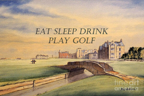 St Andrews Golf Course Poster featuring the painting EAT SLEEP DRINK PLAY GOLF - St Andrews Scotland by Bill Holkham