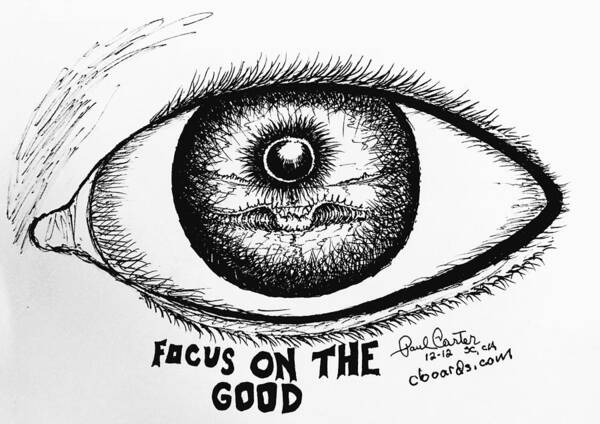 Focus Drawing Poster featuring the drawing Focus on the good #2 by Paul Carter