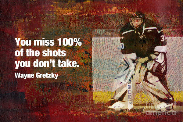 Hockey high School Hockey college Hockey Motivation Inspiration wayne Gretzky Athlete hockey Player motivational Poster inspirational Poster will To Win Offense Defense Team team Sport team Player Cheer Cheerleading Sports Business Organization Teamwork Group you Miss 100% Of The Shots You Don't Take slap Shot Goalie goal Tender ice Rink Ice Skating hockey Puck Puck Poster featuring the mixed media Missed Shots by John Turek