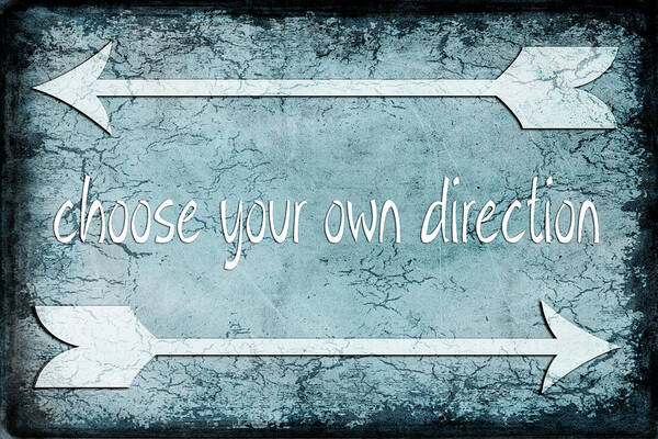 Choose Your Own Direction Poster featuring the mixed media Choose Direction by Lightboxjournal