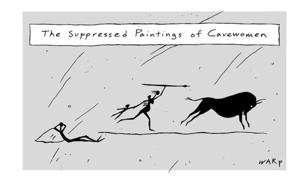 The Suppressed Paintings Of Cave Women Poster featuring the drawing The Suppressed Paintings Of Cavewomen by Kim Warp