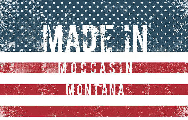 Moccasin Poster featuring the digital art Made in Moccasin, Montana #1 by Tinto Designs