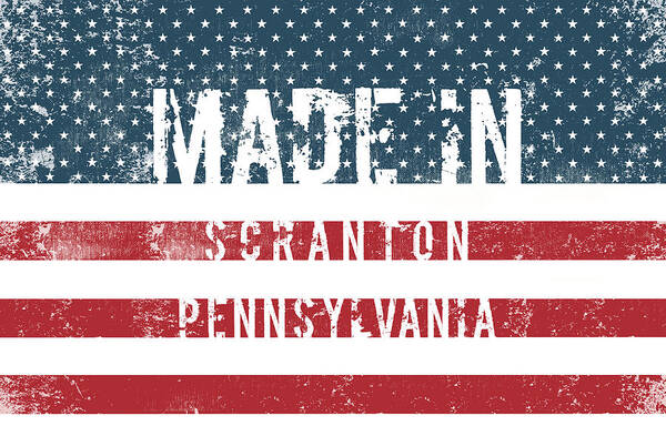 Scranton Poster featuring the digital art Made in Scranton, Pennsylvania #1 by Tinto Designs