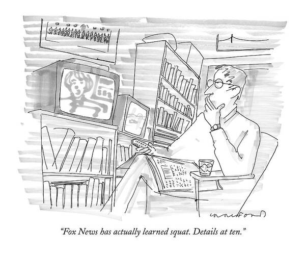 Incompetents Media

(man Watching Television.) 121596 Mcr Michael Crawford Poster featuring the drawing Fox News Has Actually Learned Squat. Details by Michael Crawford