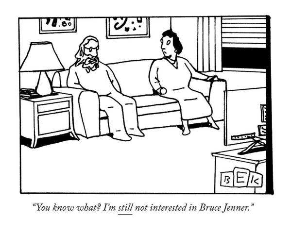 Bruce Jenner Poster featuring the drawing A Man Speaks To His Wife In Front by Bruce Eric Kaplan