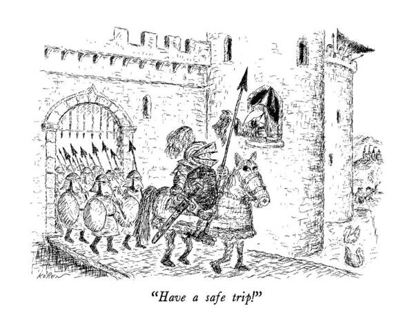 

 Damsel Says To Knight From Castle Window.he Is In Armor Poster featuring the drawing Have A Safe Trip! by Edward Koren
