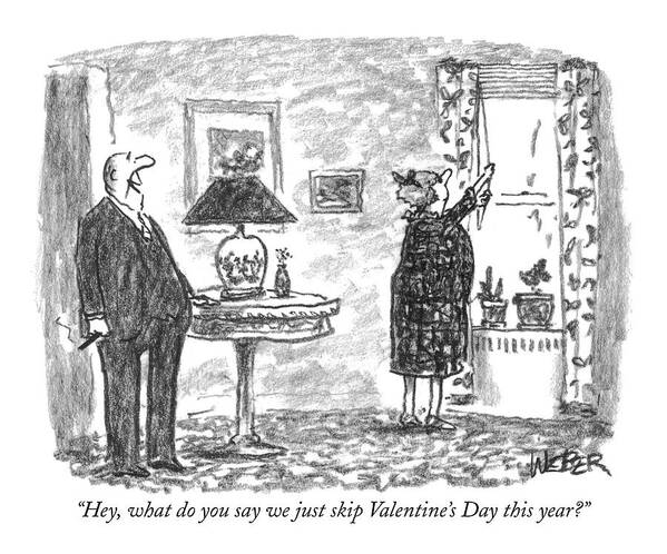 Valentines Poster featuring the drawing Hey, What Do You Say We Just Skip Valentine's Day by Robert Weber