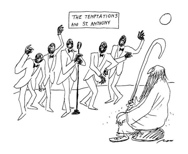 No Caption
Title: The Temptations And St. Anthony. St. Anthony Sits On A Rock And Watches The Popular Sixties Music Group Perform. Refers To The Biblical Story Poster featuring the drawing New Yorker August 26th, 1996 by Al Ross