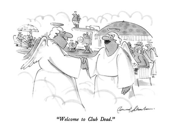 Heaven Poster featuring the drawing Welcome To Club Dead by Bernard Schoenbaum